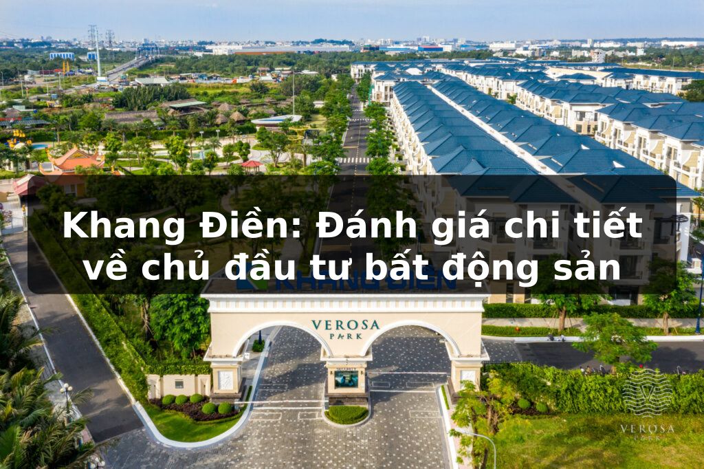 Khang Điền: Đánh giá chi tiết về chủ đầu tư dự án bất động sản