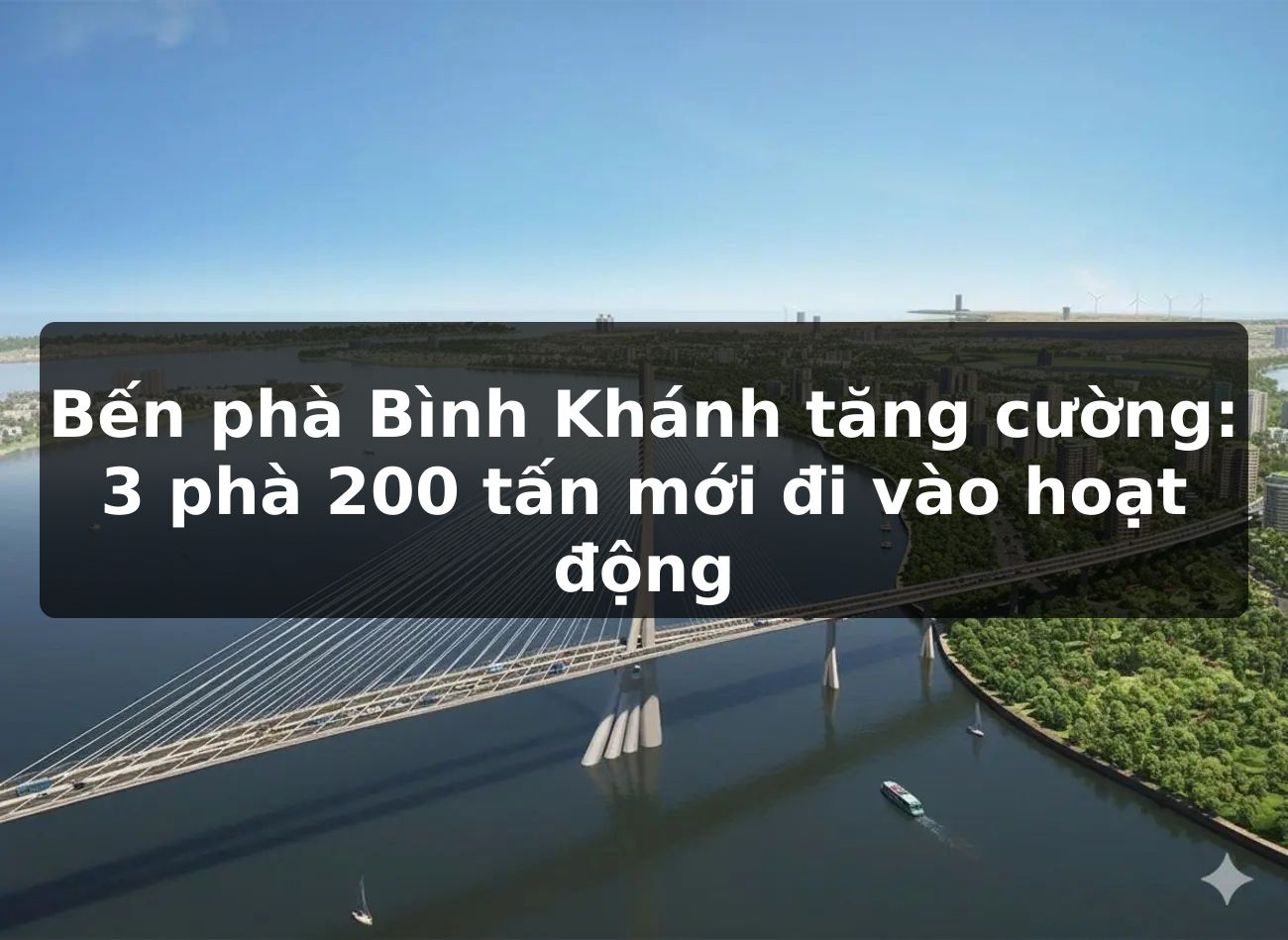 Bến phà Bình Khánh tăng cường: 3 phà 200 tấn mới đi vào hoạt động