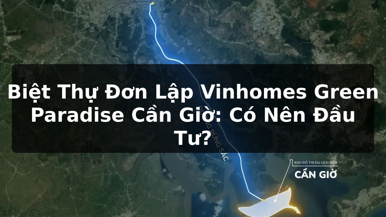 Biệt thự đơn lập Vinhomes Green Paradise Cần Giờ: Có nên đầu tư?