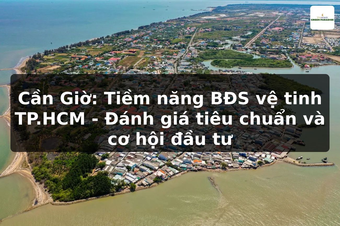 Cần Giờ: Tiềm năng BĐS vệ tinh TP.HCM - Đánh giá tiêu chuẩn và cơ hội đầu tư
