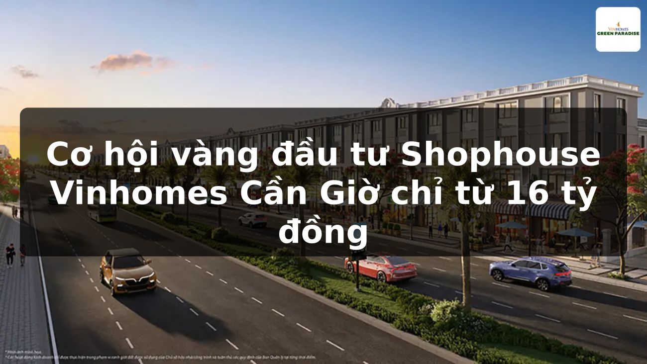 Cơ hội vàng đầu tư Shophouse Vinhomes Cần Giờ chỉ từ 16 tỷ đồng