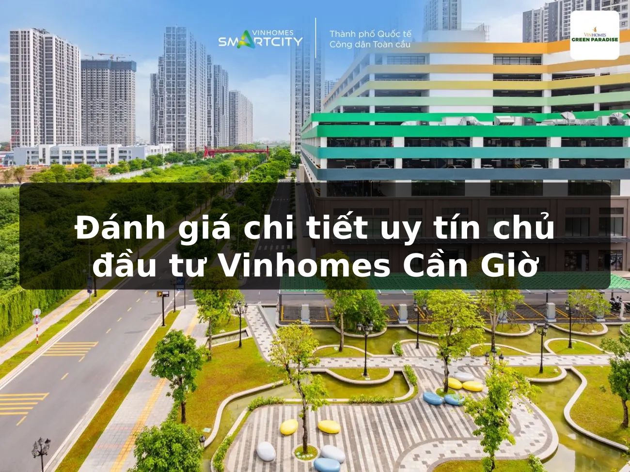 Đánh giá chi tiết uy tín chủ đầu tư Vinhomes Cần Giờ