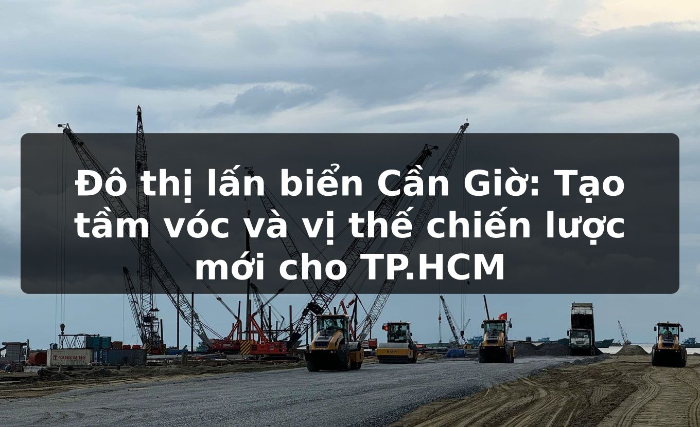 Đô thị lấn biển Cần Giờ: Tạo tầm vóc và vị thế chiến lược mới cho TP.HCM