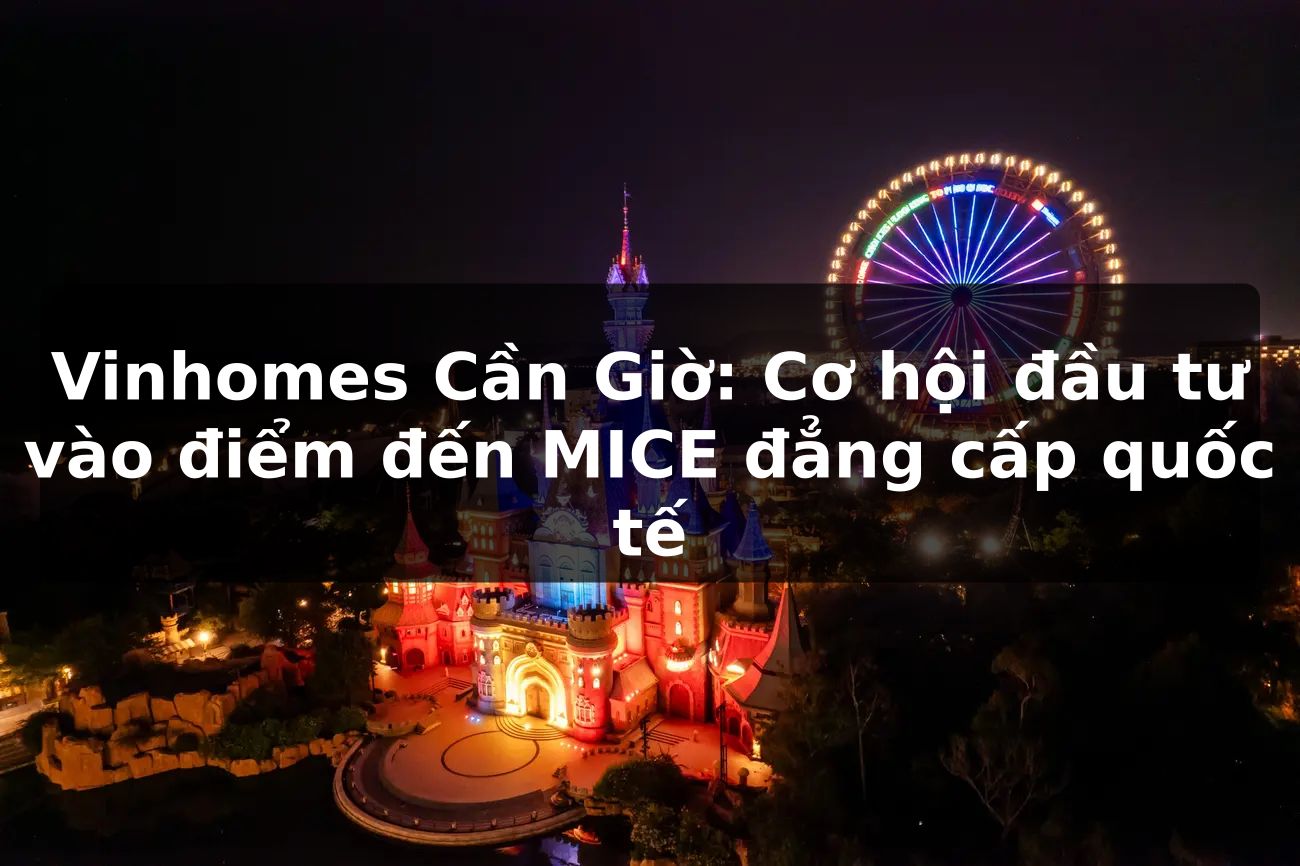 Vinhomes Cần Giờ: Cơ hội đầu tư vào điểm đến MICE đẳng cấp quốc tế?