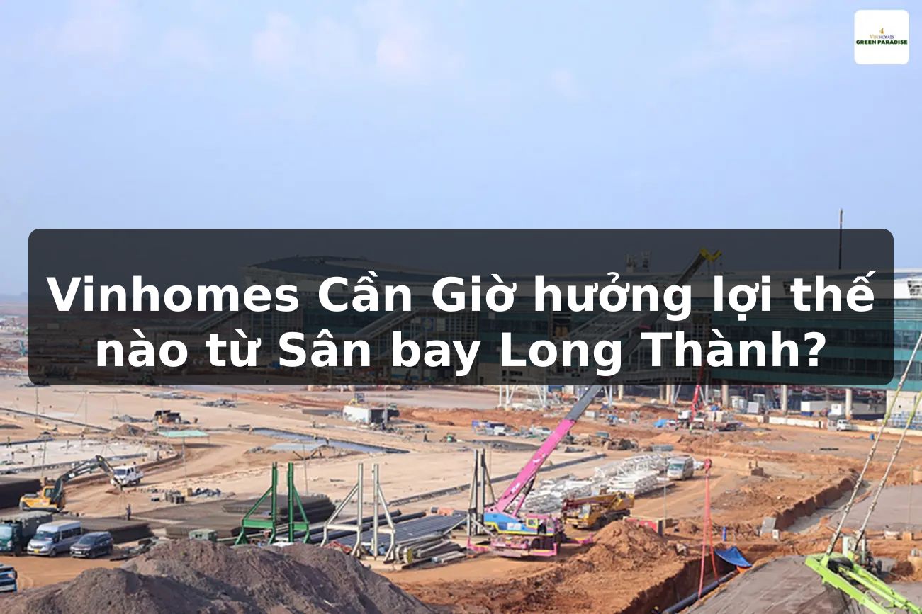 Vinhomes Cần Giờ hưởng lợi thế nào từ Sân bay Long Thành?