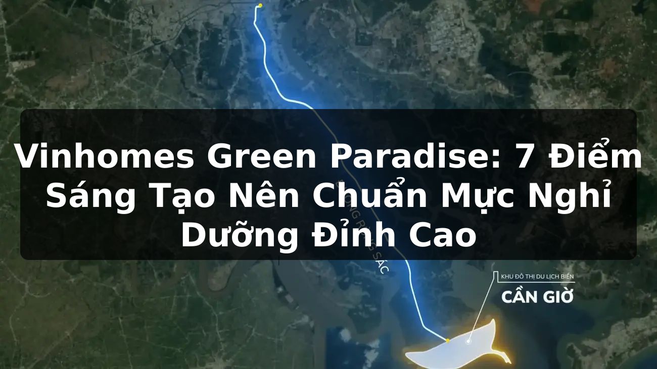 Vinhomes Green Paradise: 7 Điểm Sáng Tạo Nên Chuẩn Mực Nghỉ Dưỡng Đỉnh Cao