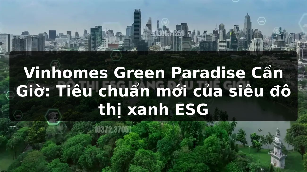 Vinhomes Green Paradise Cần Giờ: Tiêu chuẩn mới của siêu đô thị xanh ESG