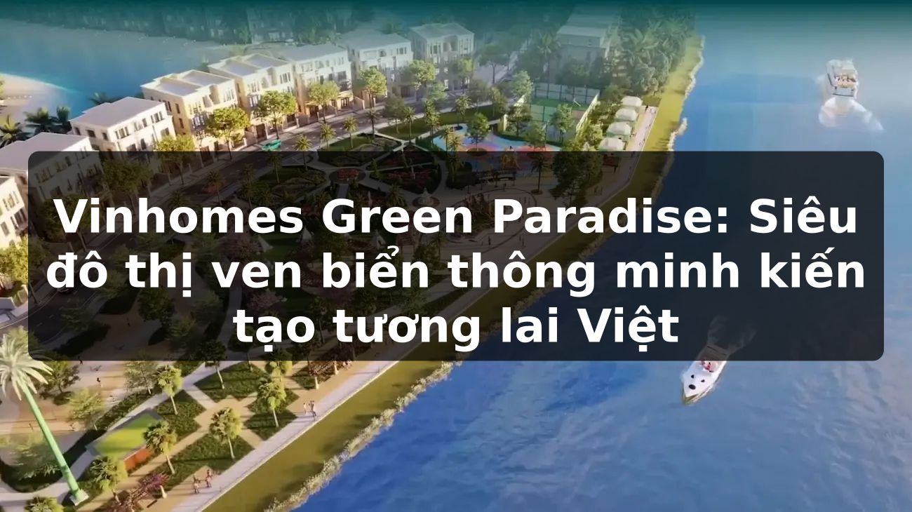 Vinhomes Green Paradise: Siêu đô thị ven biển thông minh, kiến tạo tương lai Việt
